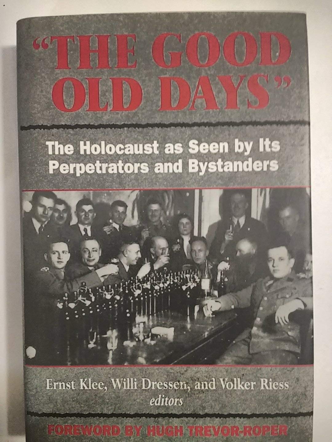 The Good Old Days: The Holocaust As Seen by Its Perpetrators and Bystanders German history