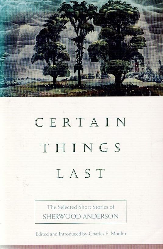 Certain Things Last: The Selected Short Stories of Sherwood Anderson Essays & Short Stories