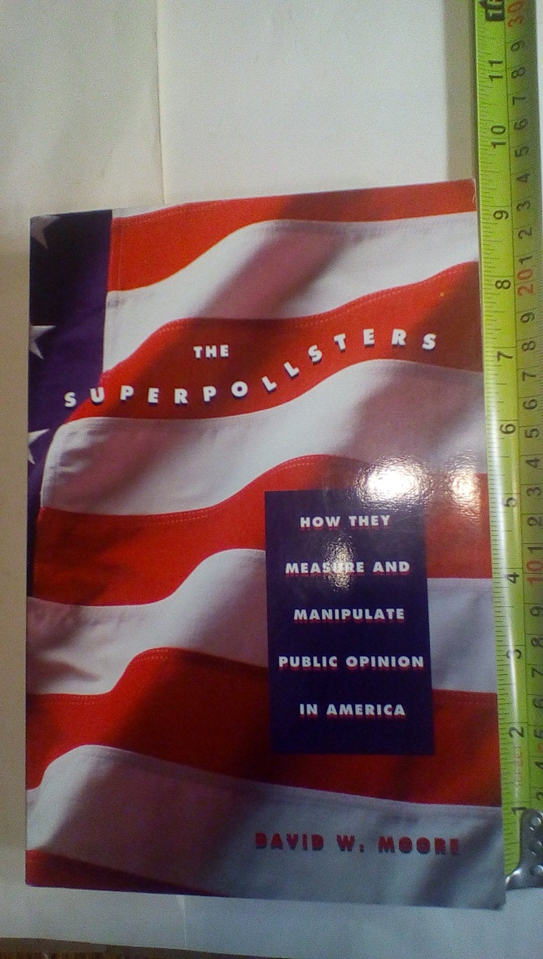 The Superpollsters: How They Measure and Manipulate Public Opinion in America Social Sciences