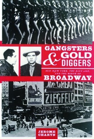 Gangsters and Gold Diggers: Old New York, the Jazz Age, and the Birth of Broadway book