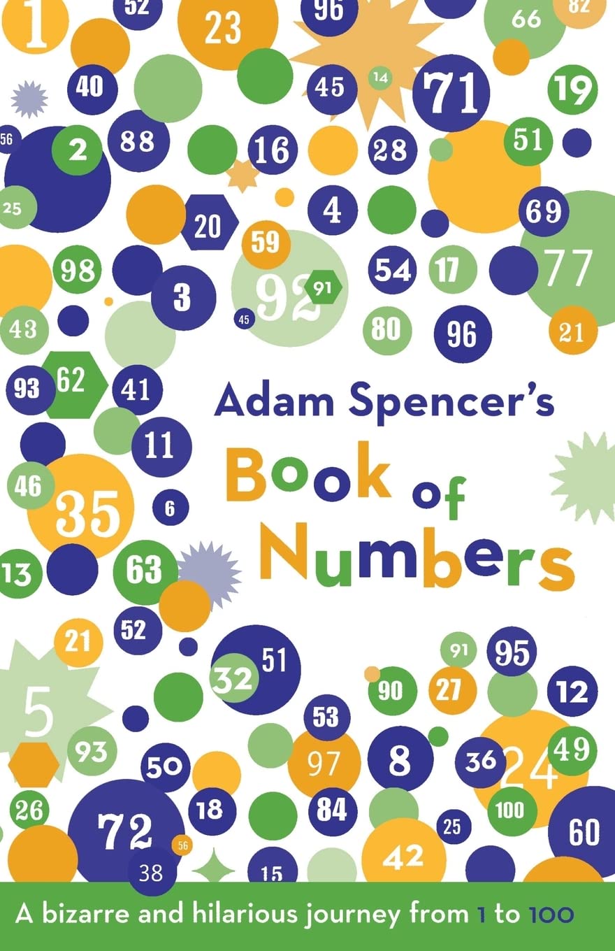 Adam Spencer's Book of Numbers: A Bizarre and Hilarious Journey from 1 to 100 Learning & Reference
