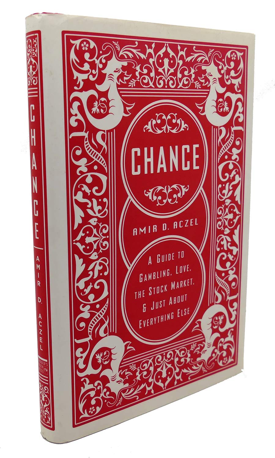 Chance: A Guide to Gambling, Love, the Stock Market, and Just About Everything Else Mathematics