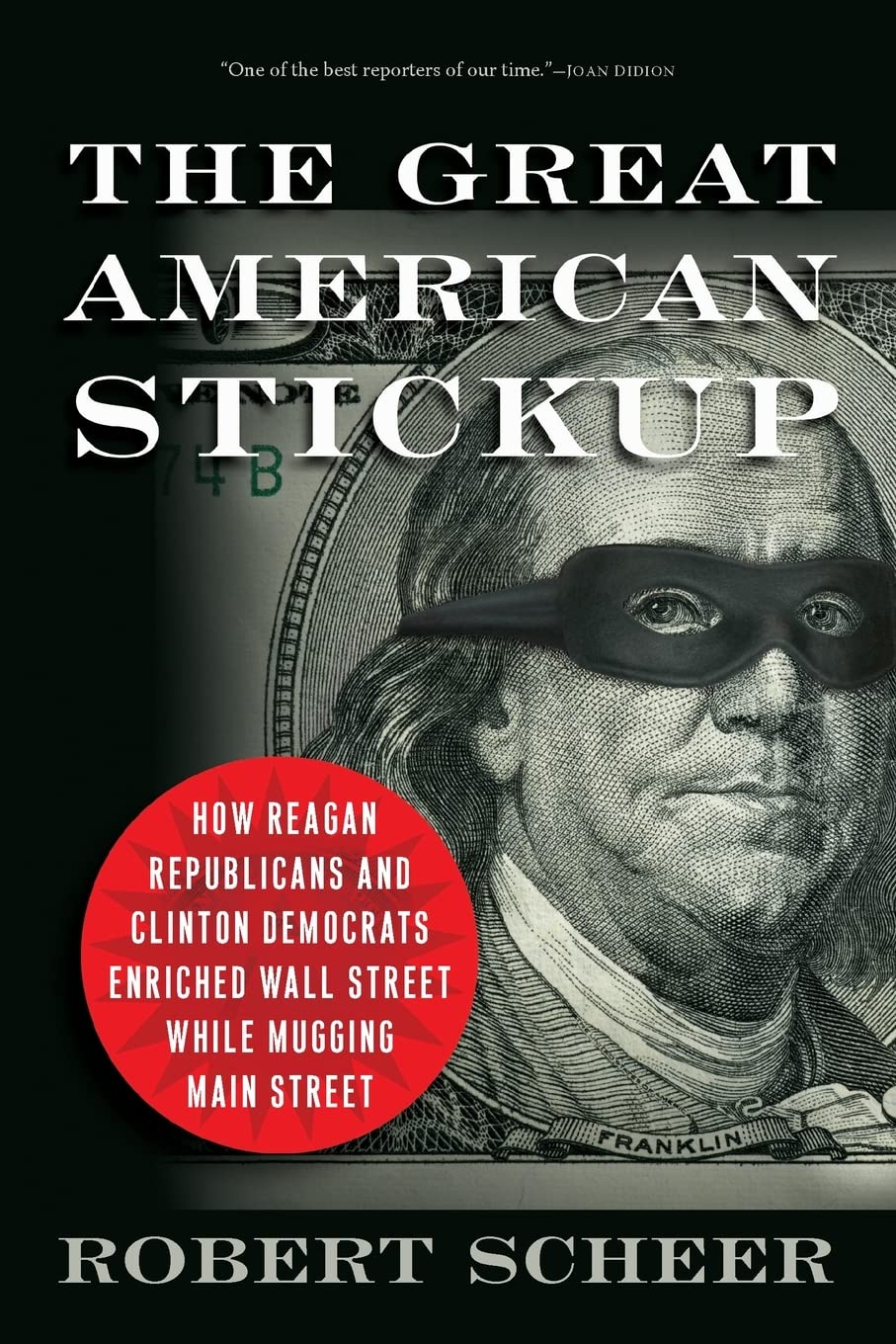 The Great American Stickup: How Reagan Republicans and Clinton Democrats Enriched Wall Street While Mugging Main Street Law
