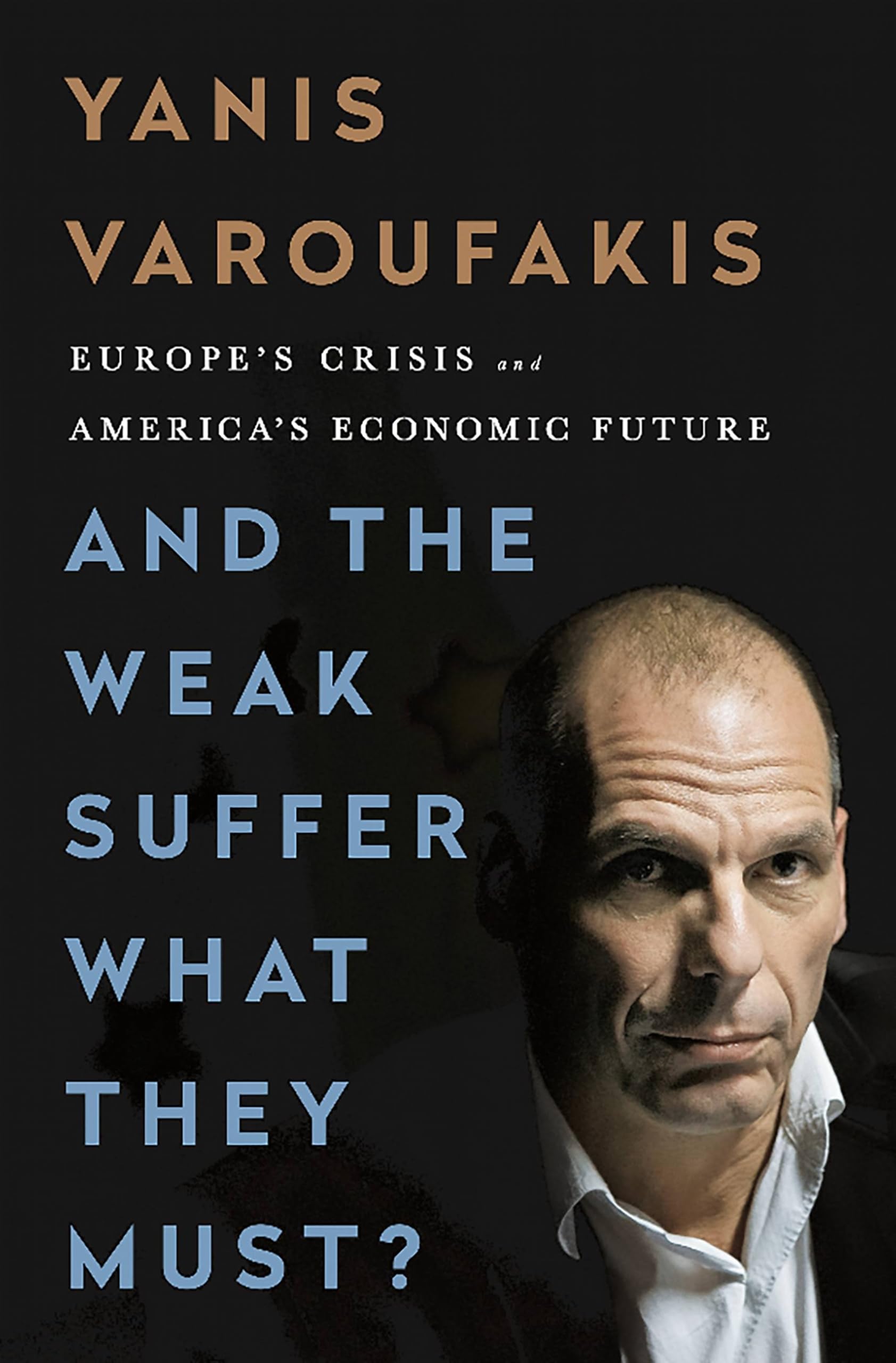 And the Weak Suffer What They Must?: Europe's Crisis and America's Economic Future Law