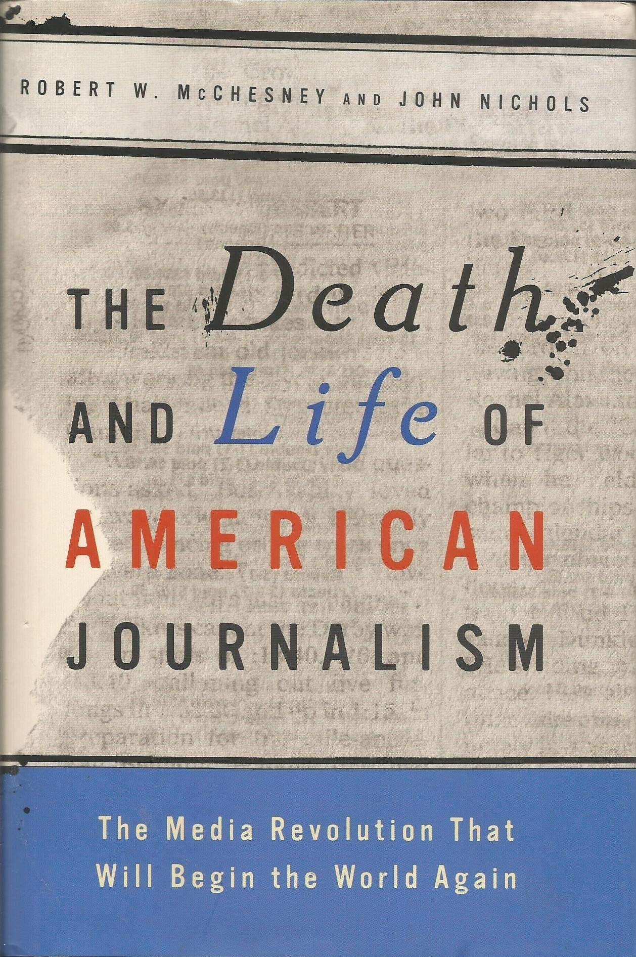 The Death and Life of American Journalism: The Media Revolution that Will Begin the World Again Media & Communication