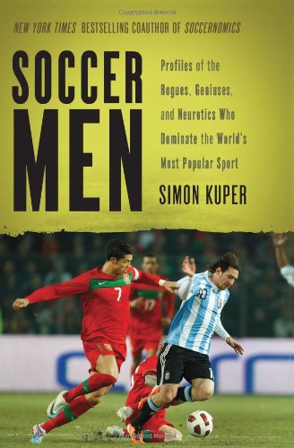 Soccer Men: Profiles of the Rogues, Geniuses, and Neurotics Who Dominate the World's Most Popular Sport Social Sciences
