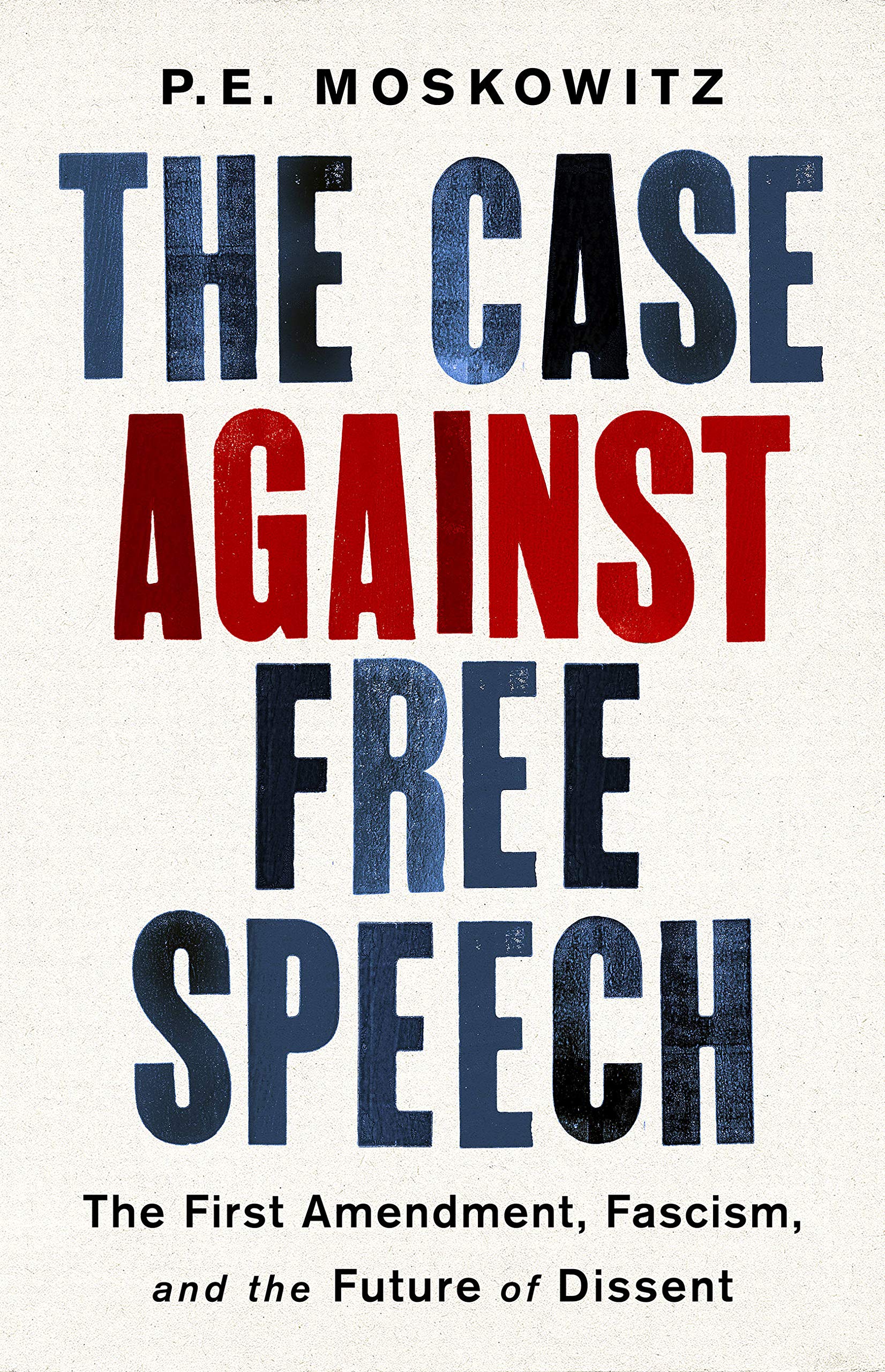 The Case Against Free Speech: The First Amendment, Fascism, and the Future of Dissent Books