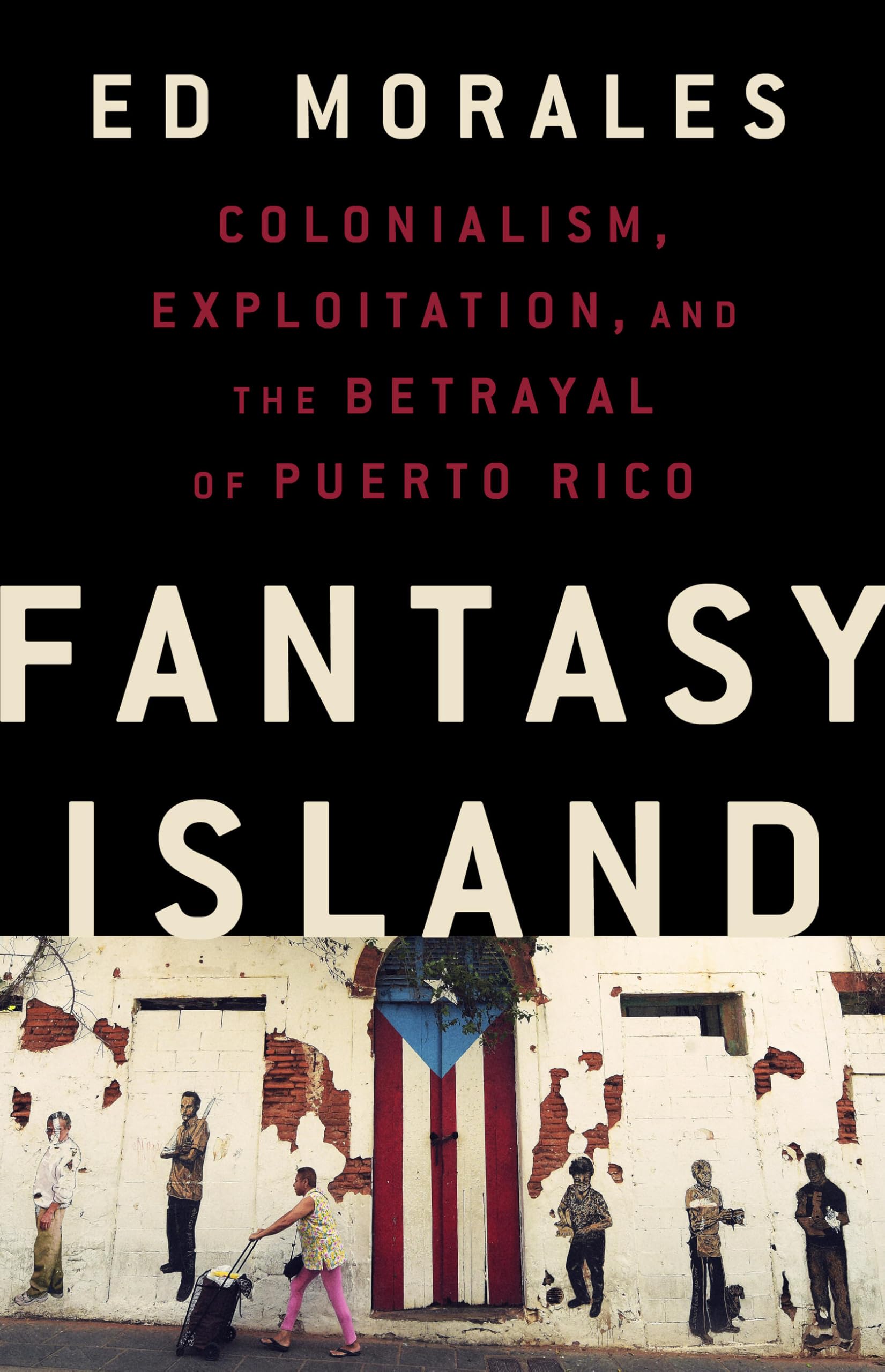 Fantasy Island: Colonialism, Exploitation, and the Betrayal of Puerto Rico Social Sciences