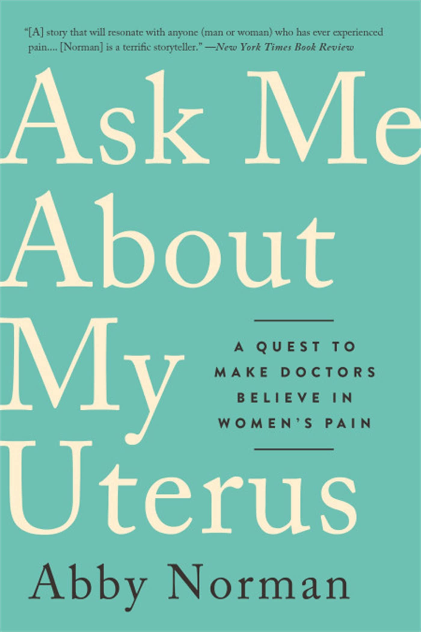 Ask Me About My Uterus: A Quest to Make Doctors Believe in Women's Pain Medicine