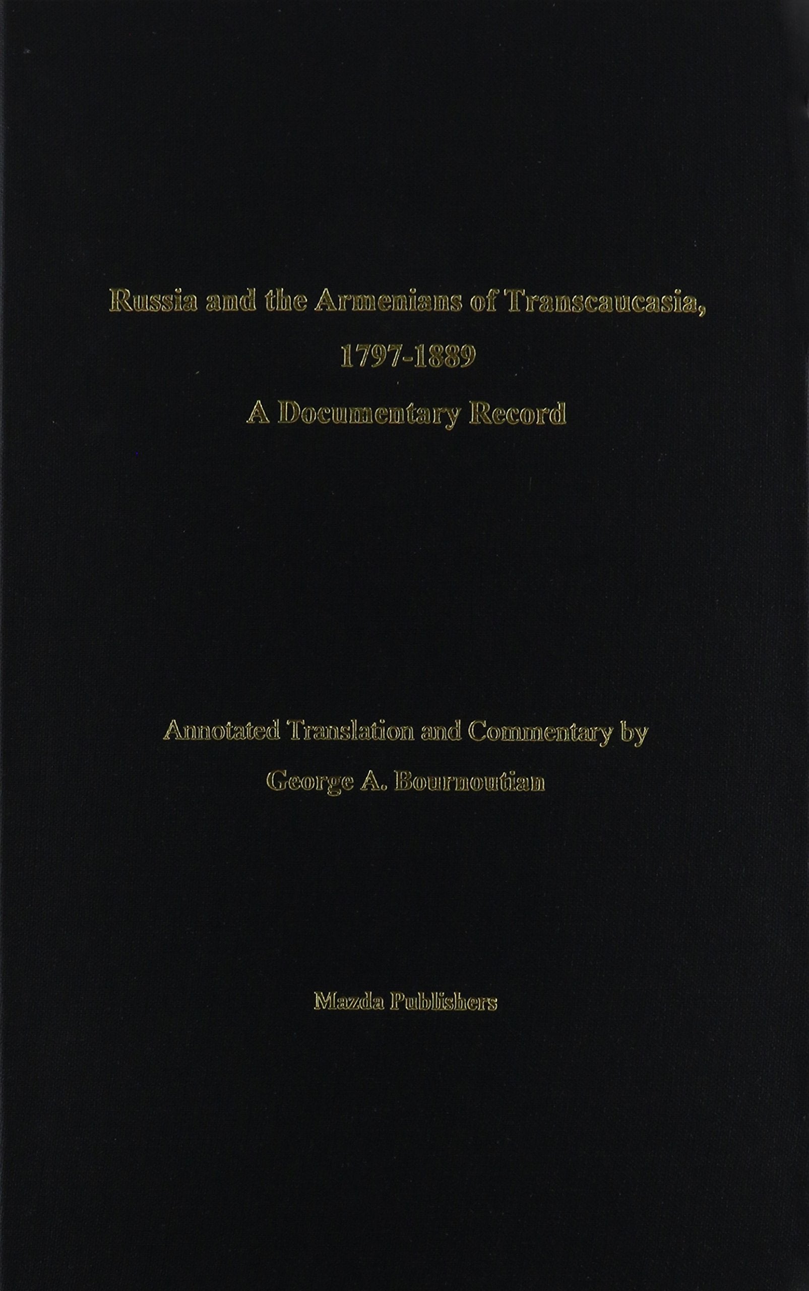 Russia and the Armenians of Transcaucasia, 1797-1889: A Documentary Record Politics & History