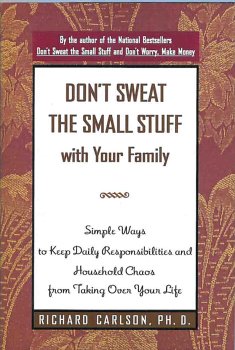 Don't Sweat the Small Stuff with Your Family; Simple Ways to Keep Daily Responsibilities and Household Chaos from Taking Over Your Life Books