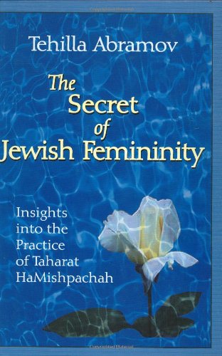 The Secret of Jewish Femininity: Insights into the Practice of Taharat HaMishpachah Books