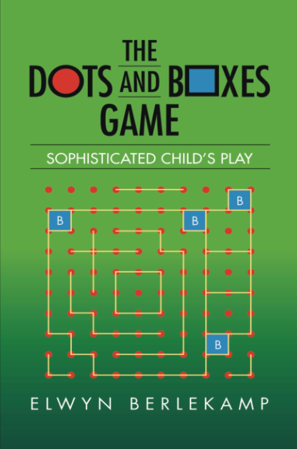 The Dots and Boxes Game: Sophisticated Child's Play (AK Peters/CRC Recreational Mathematics Series) Mathematics
