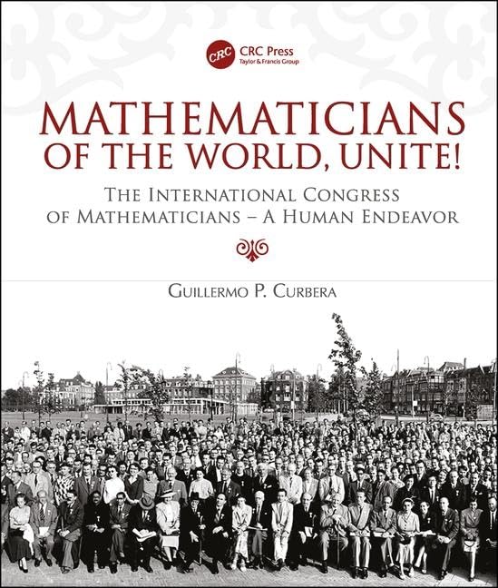 Mathematicians of the World, Unite!: The International Congress of Mathematicians--A Human Endeavor Mathematics