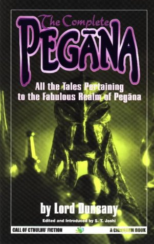 The Complete Pegana: All the Tales Pertaining to the Fabulous Realm of Pegana book