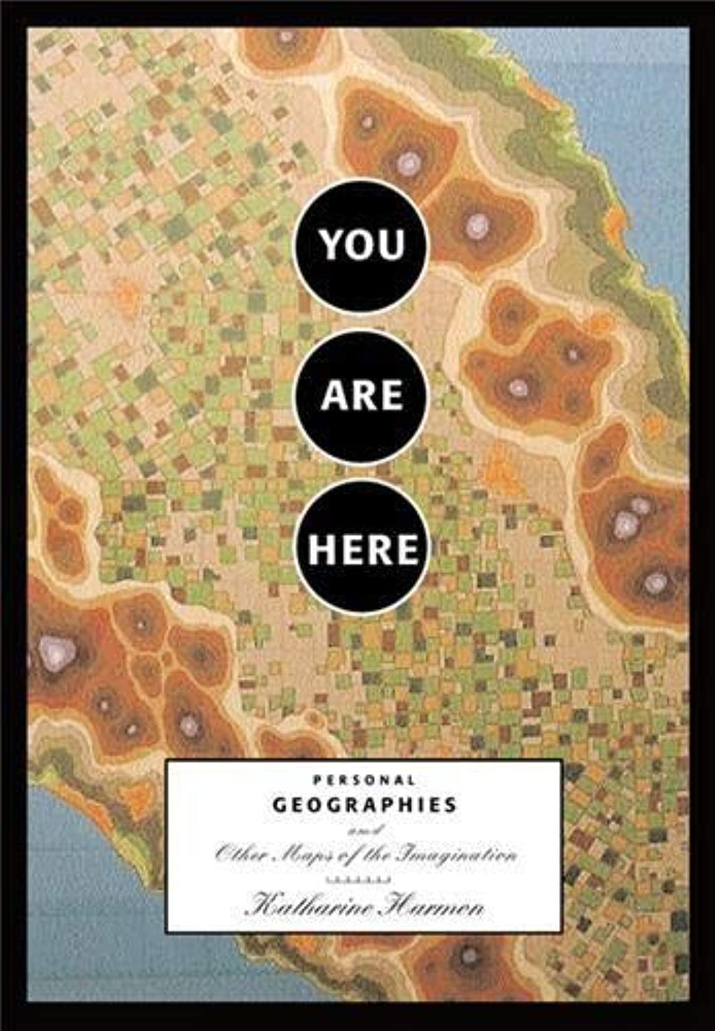 You Are Here Personal Geographies and Other Maps of the Imagination Social Sciences