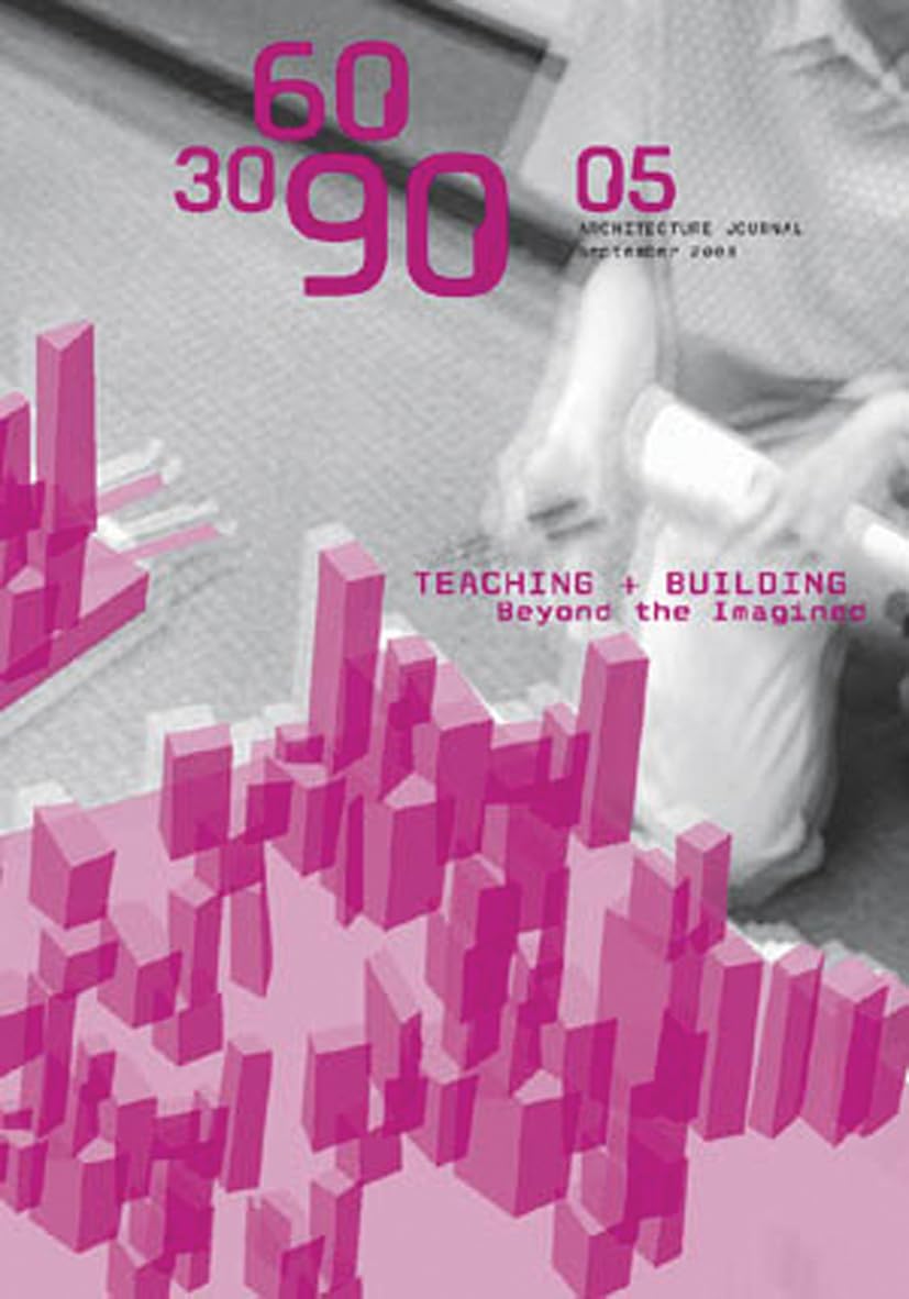 306090 05: Teaching and Building Beyond the Imagined (306090, 5) Architecture