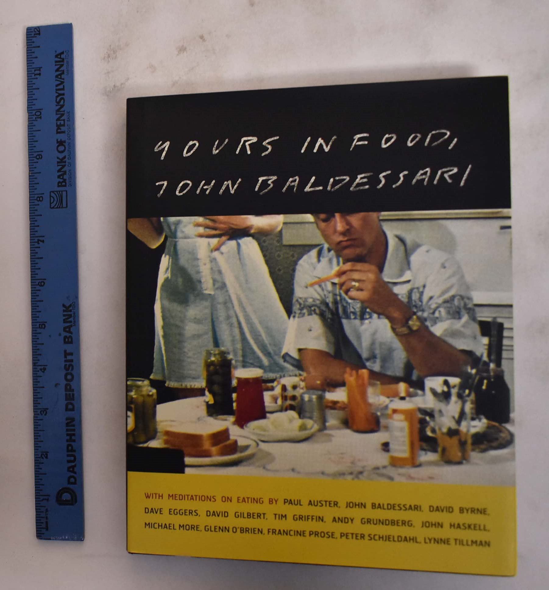Yours in Food, John Baldessari: with meditations on eating by Paul Auster, David Byrne, Dave Eggers, David Gilbert, Tim Griffin, Andy Grundberg, John ... O'Brien, Francine Prose, and Peter Schjeldah Social Sciences