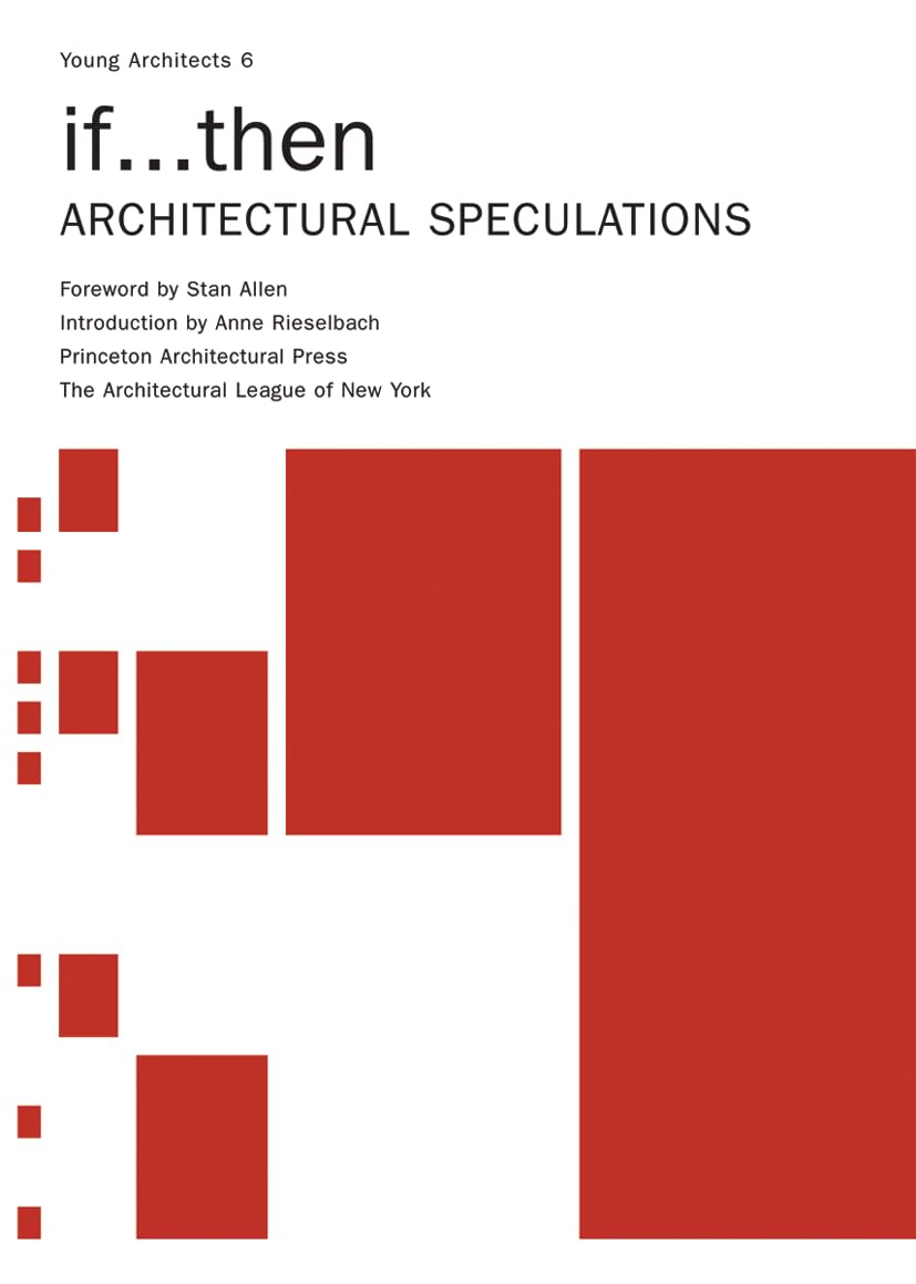 Young Architects 6 if...Then: Architectural Speculation Architecture