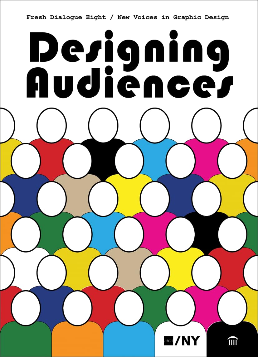 Fresh Dialogue 8: Designing Audiences / New Voices in Graphic Design: Designing Audiences. Ed.: AIGA Architecture