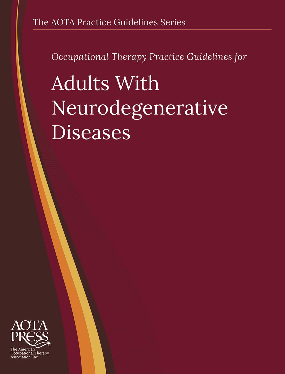 Occupational Therapy Practice Guidelines for Adults With Neurodegenerative Diseases (The AOTA Practice Guidelines Series) Medicine