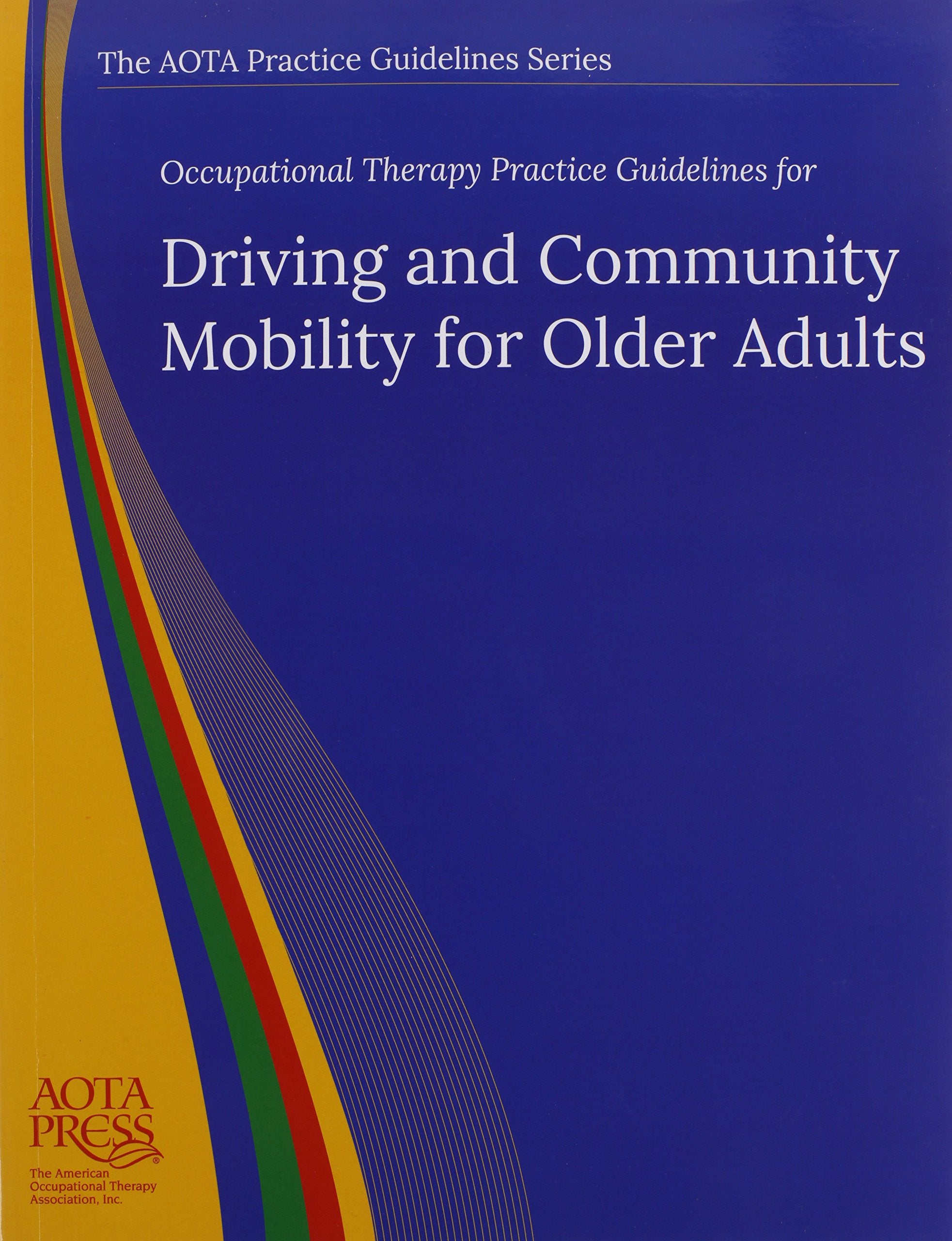 Occupational Therapy Practice Guidelines for Driving and Community Mobility for Older Adults (The AOTA Practice Guidelines Series) Medicine