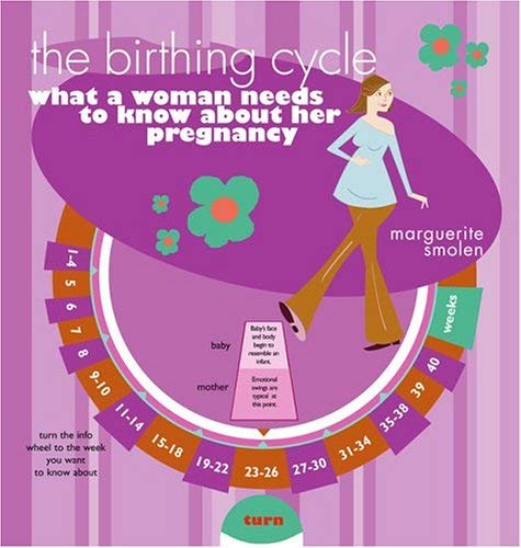 The Birthing Cycle: What A Woman Needs To Know About Her Pregnancy Health, Nutrition & Fitness