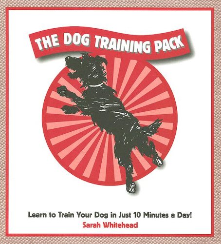 The Dog Training Pack: Learn To Train Your Dog In Just 10 Minutes A Day Pets