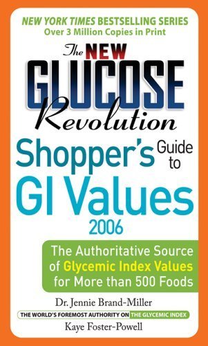 The New Glucose Revolution Shoppers' Guide to GI Values 2006: The Authoritative Source of Glycemic Index Values for More than 500 Foods Medicine