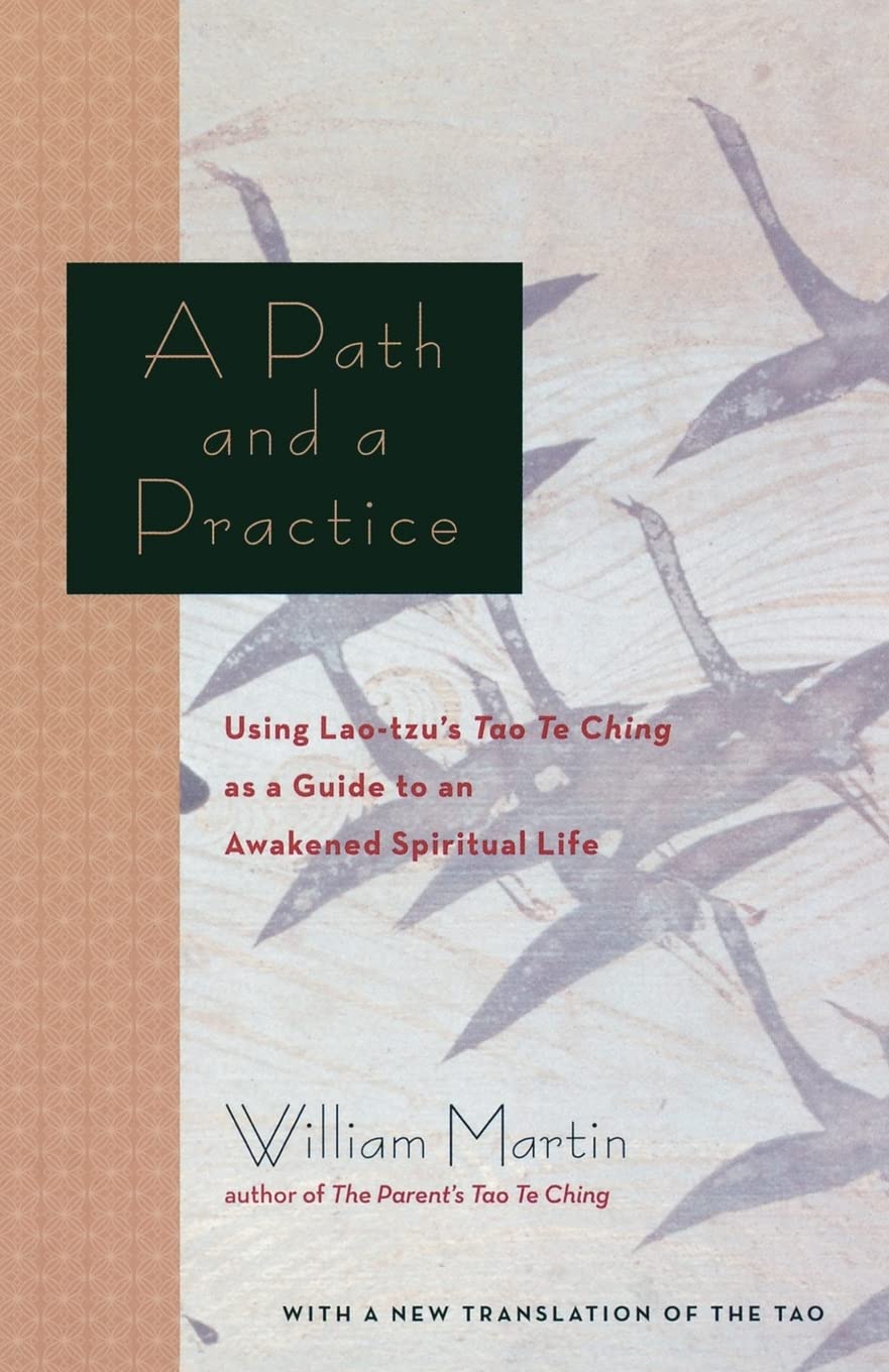 A Path and a Practice: Using Lao Tzu's Tao Te Ching as a Guide to an Awakened Spiritual Life Philosophy