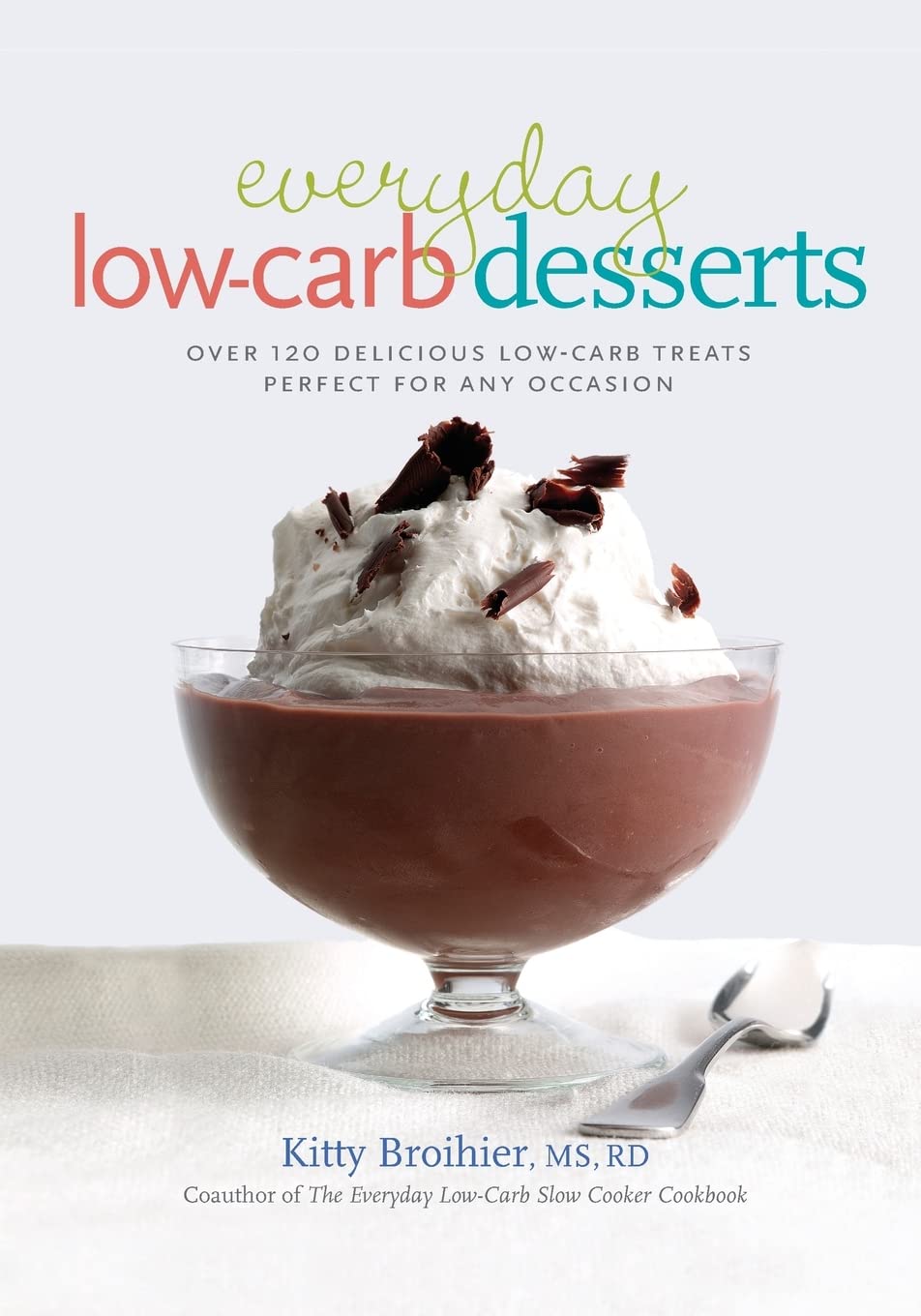 Everyday Low-Carb Desserts: Over 120 Delicious Low-Carb Treats Perfect for Any Occasion Leisure, Home & Garden