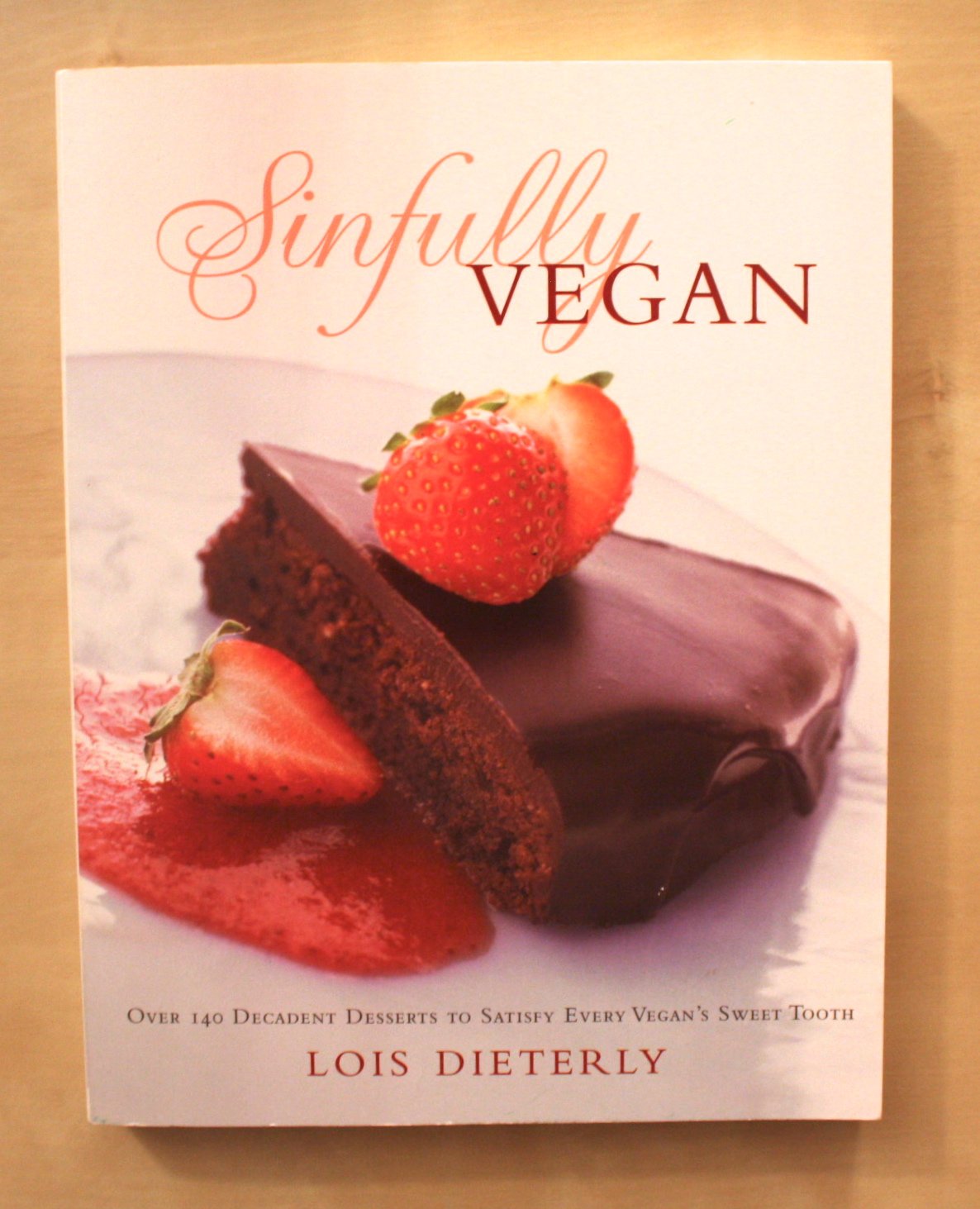 Sinfully Vegan: Over 140 Decadent Desserts to Satisfy Every Vegan's Sweet Tooth Leisure, Home & Garden