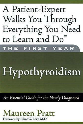 The First Year: Hypothyroidism: An Essential Guide for the Newly Diagnosed Health, Nutrition & Fitness