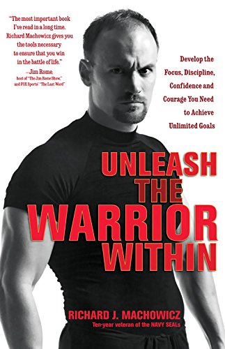 Unleash the Warrior Within: Develop the Focus, Discipline, Confidence and Courage You Need to Achieve Unlimited Goals Business, Finance & Career