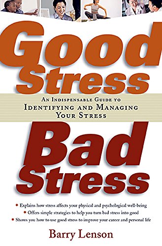 Good Stress, Bad Stress: An Indispensable Guide to Identifying and Managing Your Stress Health, Nutrition & Fitness
