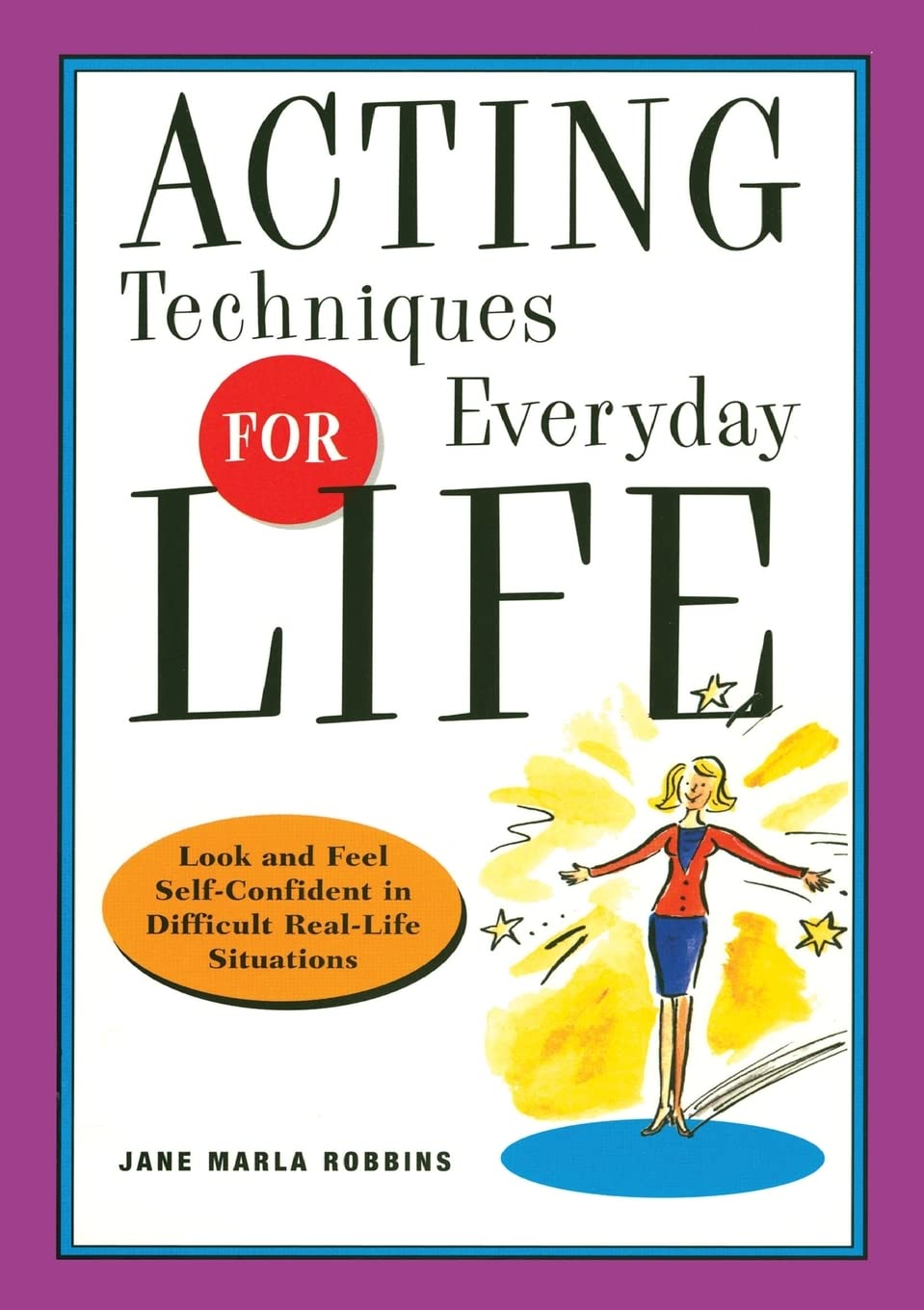 Acting Techniques for Everyday Life: Look and Feel Self-Confident in Difficult, Real-Life Situations Business, Finance & Career