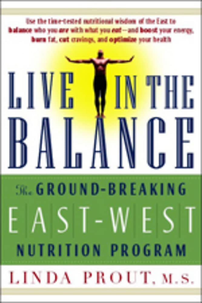 Live in the Balance: The Ground-Breaking East-West Nutrition Program book