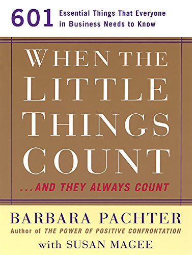 When the Little Things Count...and They Always Count: 601 Essential Things that Everyone in Business Needs to Know Business, Finance & Career