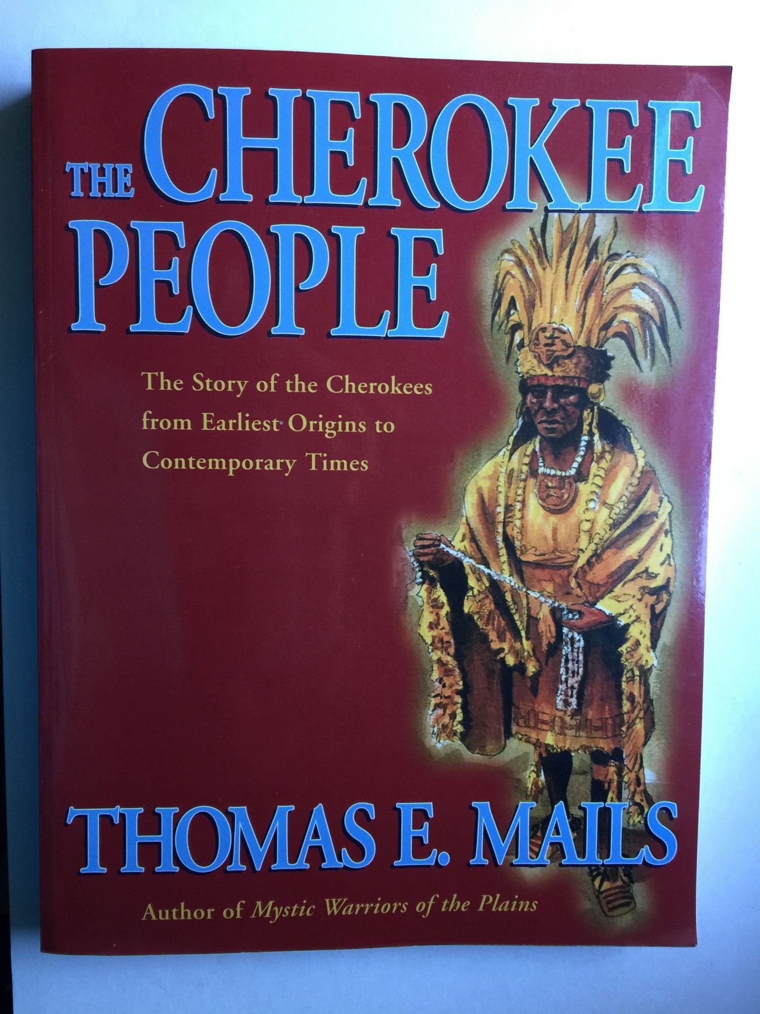 The Cherokee People: The Story of the Cherokees from the Earliest Origins to Contemporary Times (Mails, Thomas E.) Social Sciences