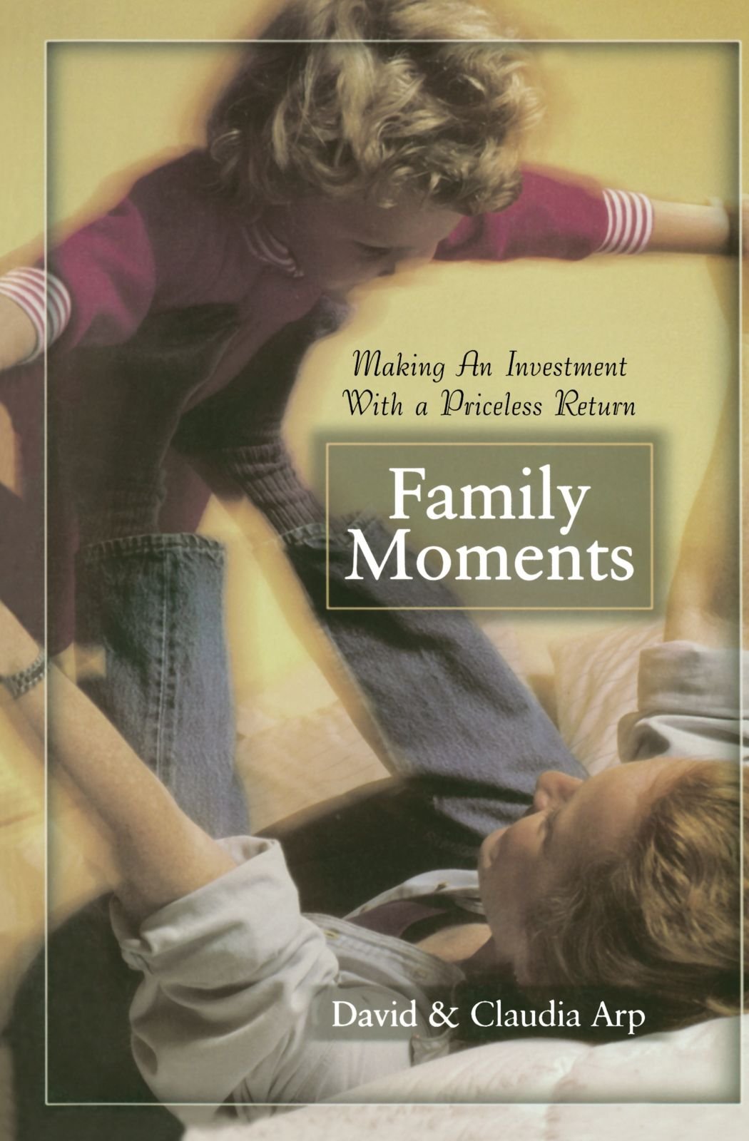 Family Moments: Making an Investment With a Priceless Return Parents & Children