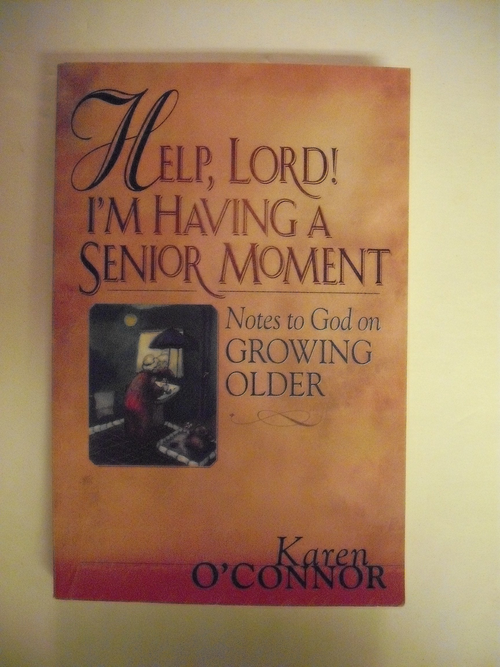 Help, Lord! I'm Having a Senior Moment: Notes to God About Growing Older Religion & Esotericism