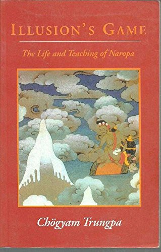 Illusion's Game : The Life and Teachings of Naropa Books