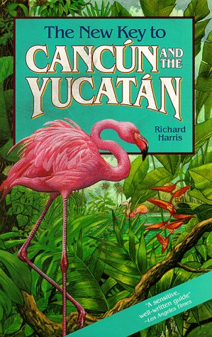 The New Key to Cancun and the Yucatan book