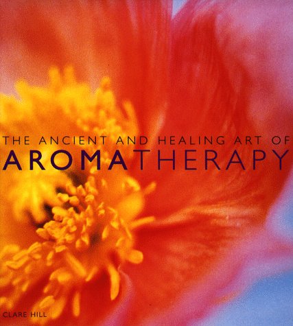 The Ancient and Healing Art of Aromatherapy book
