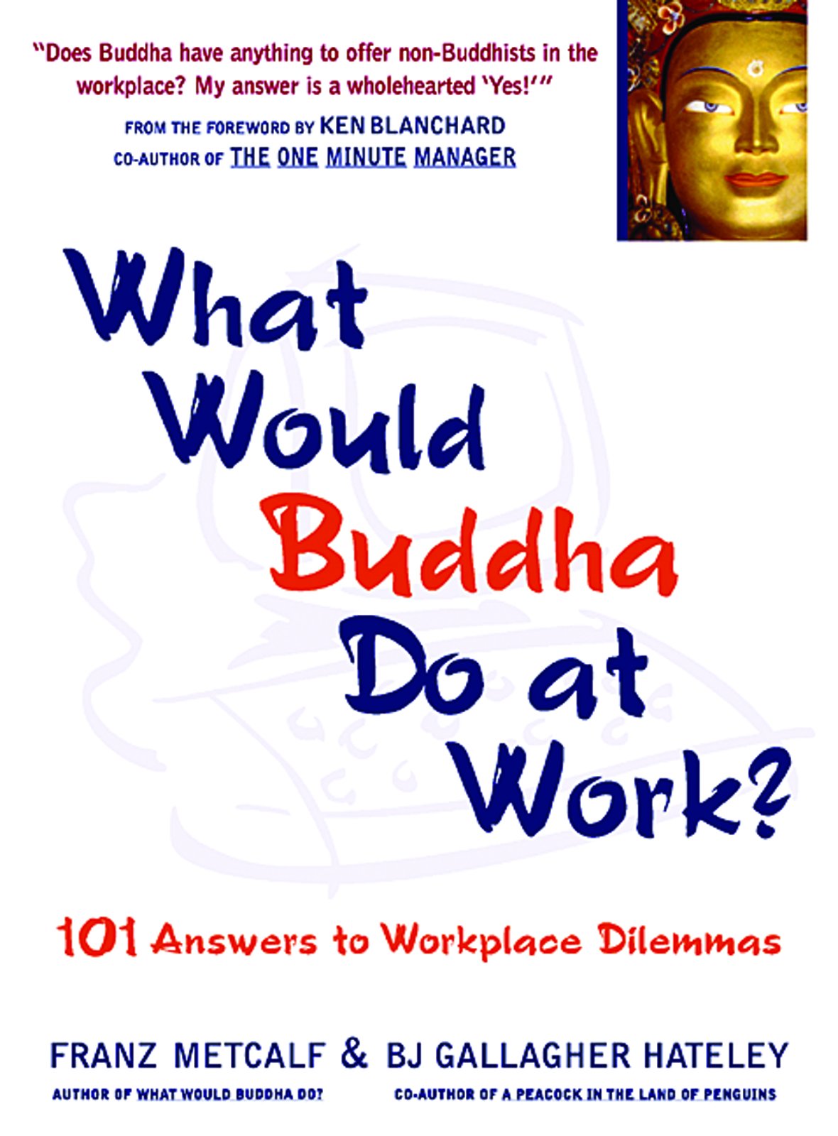 What Would Buddha Do at Work: 101 Answers to Workplace Dilemmas Business, Finance & Career