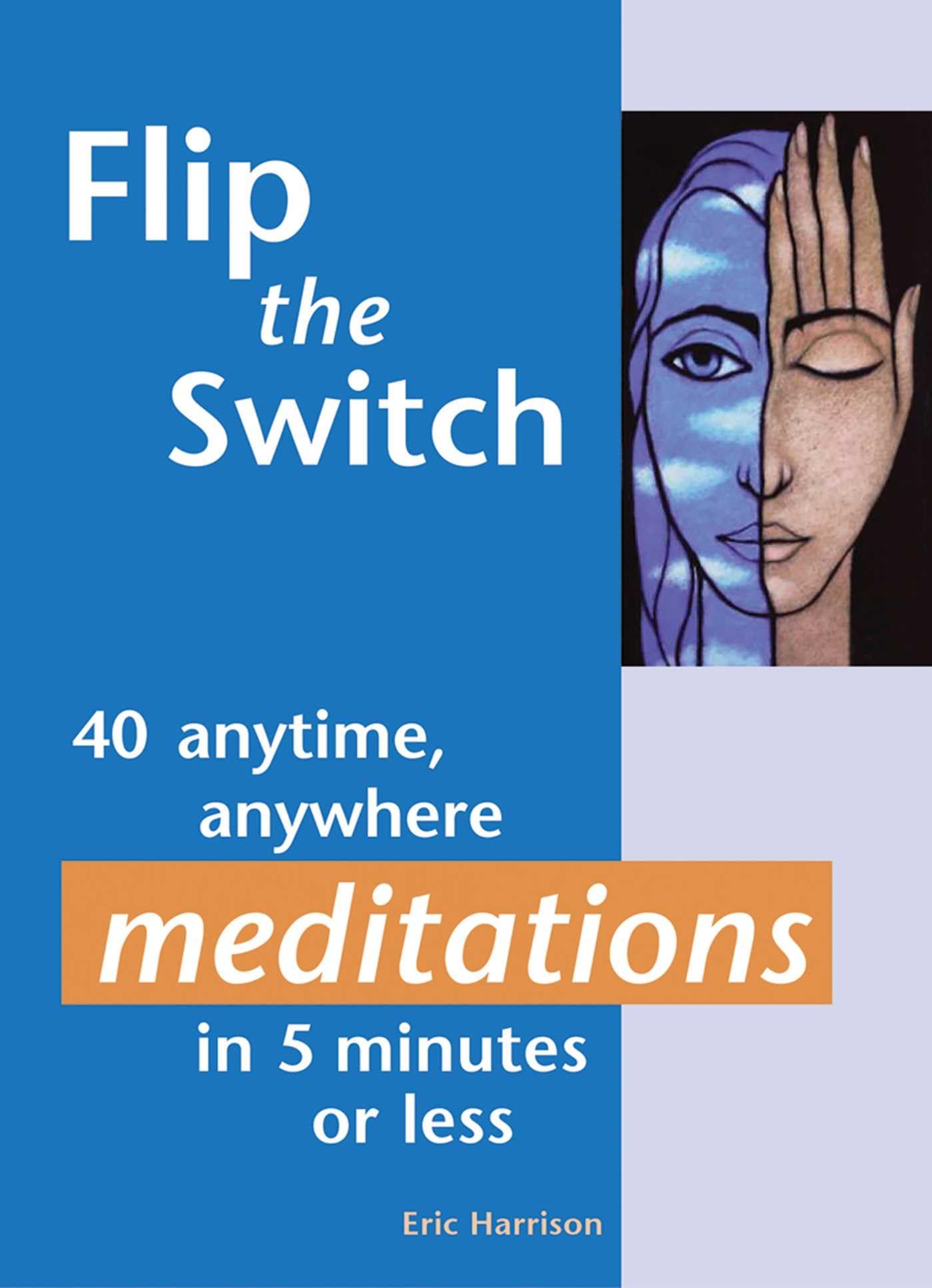 Flip the Switch: 40 Anytime, Anywhere Meditations in 5 Minutes or Less Health, Nutrition & Fitness