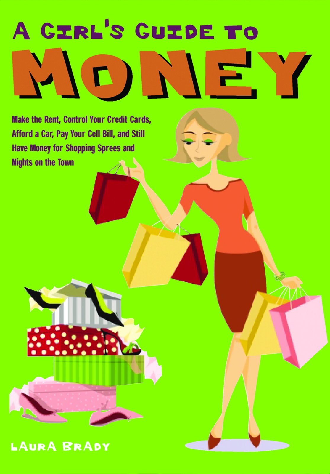 A Girl's Guide To Money: Make The Rent, Control Your Credit Cards, Afford A Car, Cut Your Cell Bill, And Still Have Money For Shopping Sprees And ... for Shopping Sprees and Nights on the Town Social Sciences