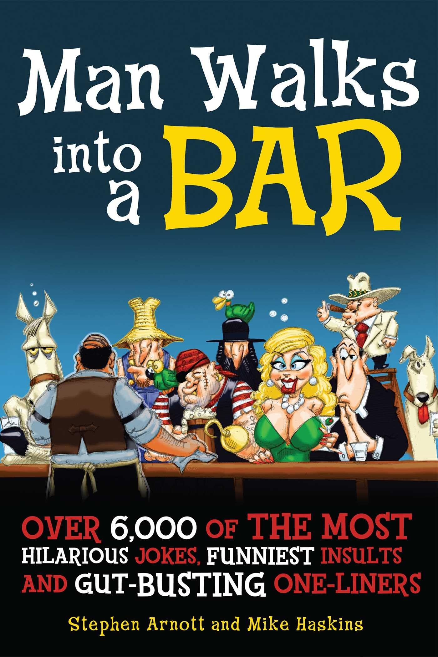 Man Walks into a Bar: Over 6,000 of the Most Hilarious Jokes, Funniest Insults, and Gut-Busting One-Liners book