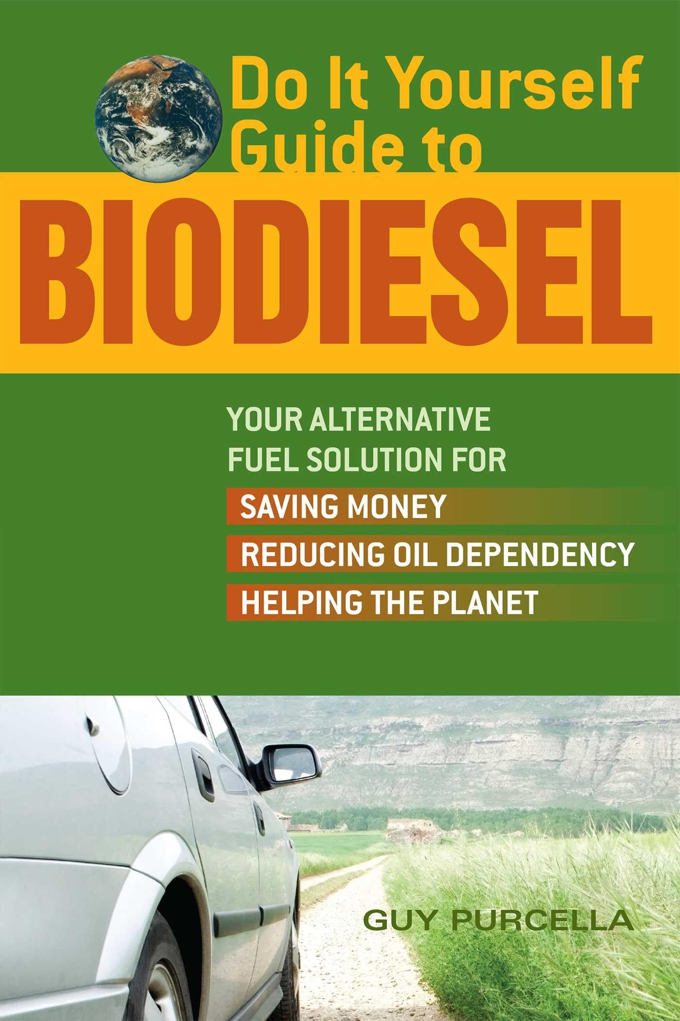 Do It Yourself Guide to Biodiesel: Your Alternative Fuel Solution For Saving Money, Reducing Oil Dependency, And Helping The Planet Business, Finance & Career