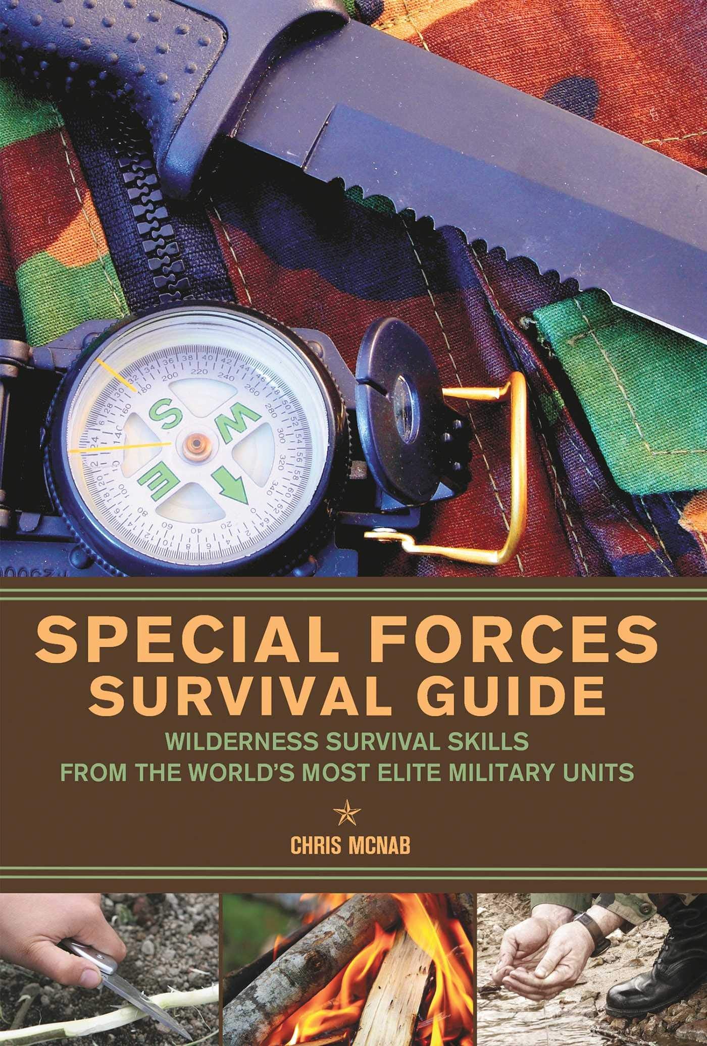 Special Forces Survival Guide: Wilderness Survival Skills from the World's Most Elite Military Units book